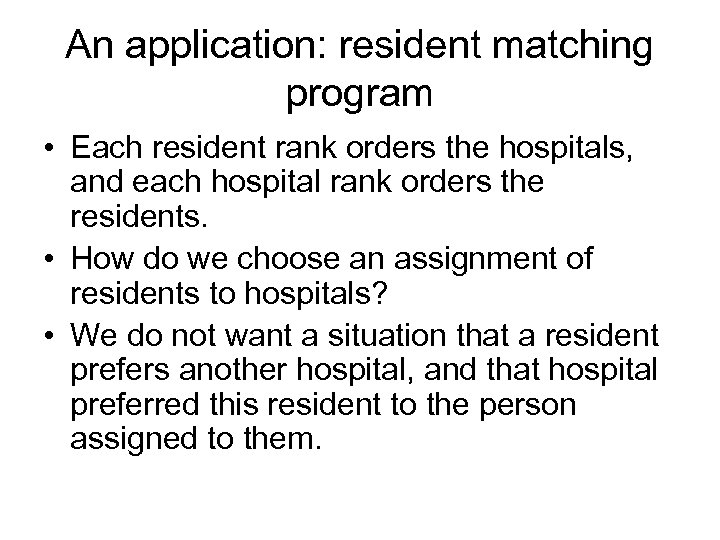 An application: resident matching program • Each resident rank orders the hospitals, and each