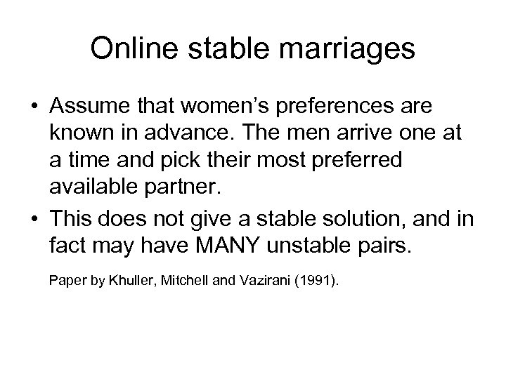 Online stable marriages • Assume that women’s preferences are known in advance. The men