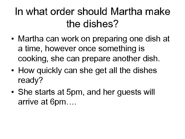 In what order should Martha make the dishes? • Martha can work on preparing
