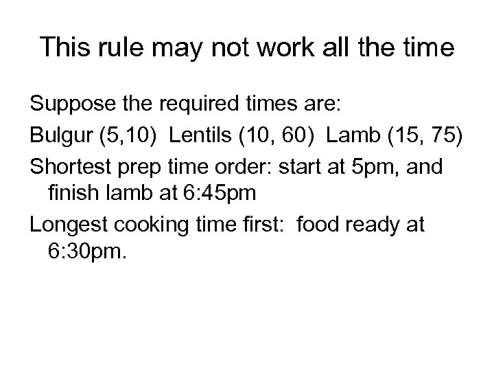 This rule may not work all the time Suppose the required times are: Bulgur