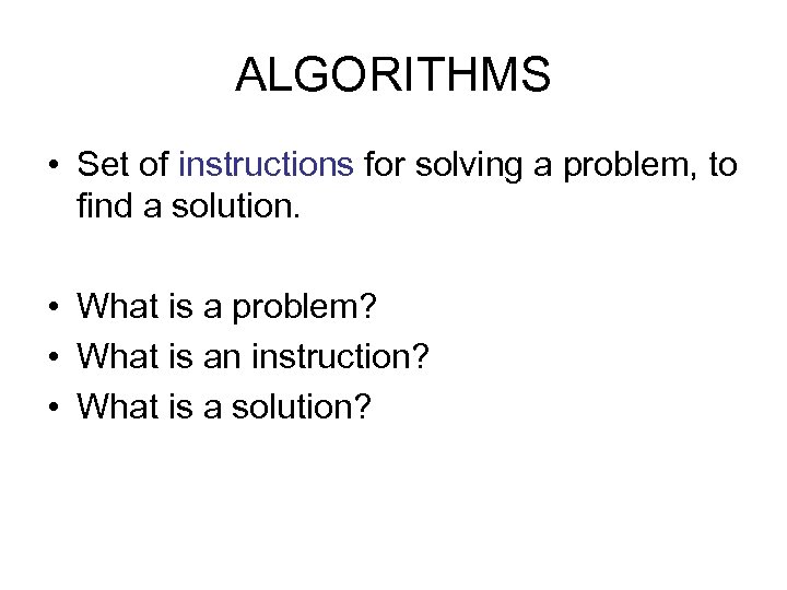ALGORITHMS • Set of instructions for solving a problem, to find a solution. •