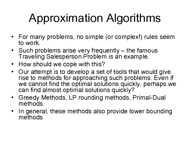 Approximation Algorithms • For many problems, no simple (or complex!) rules seem to work.