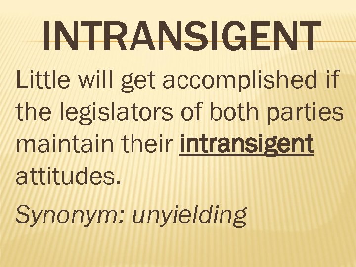 INTRANSIGENT Little will get accomplished if the legislators of both parties maintain their intransigent