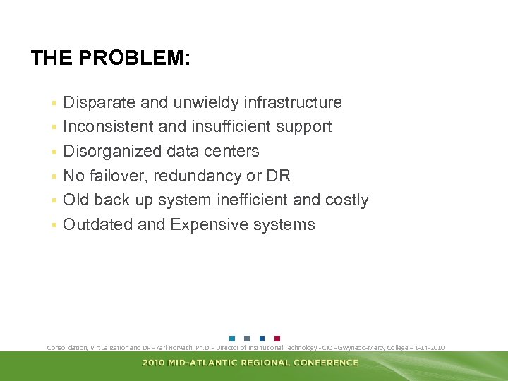THE PROBLEM: § § § Disparate and unwieldy infrastructure Inconsistent and insufficient support Disorganized