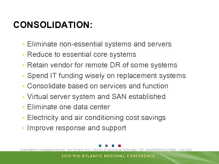 CONSOLIDATION: § § § § § Eliminate non-essential systems and servers Reduce to essential