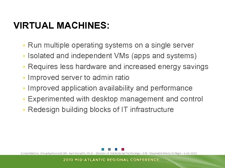 VIRTUAL MACHINES: § § § § Run multiple operating systems on a single server