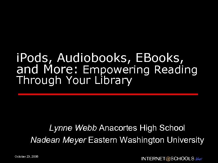 i. Pods, Audiobooks, EBooks, and More: Empowering Reading Through Your Library Lynne Webb Anacortes