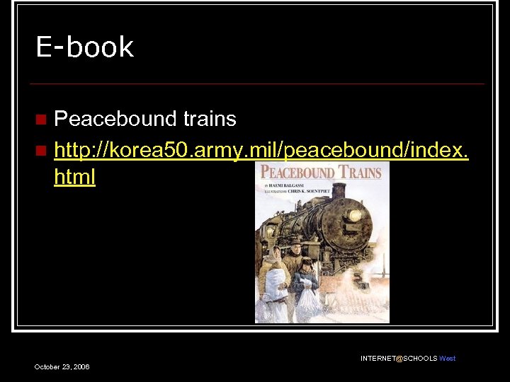 E-book Peacebound trains n http: //korea 50. army. mil/peacebound/index. html n INTERNET@SCHOOLS West October