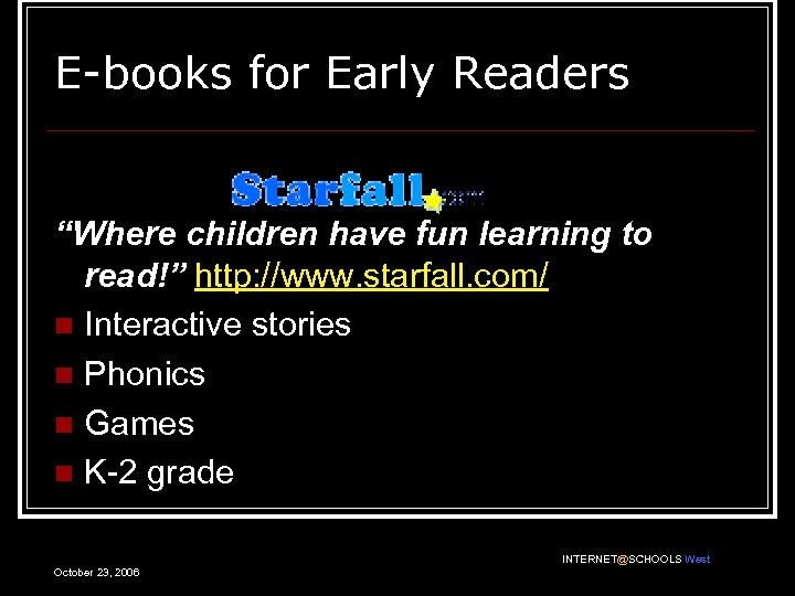 E-books for Early Readers “Where children have fun learning to read!” http: //www. starfall.