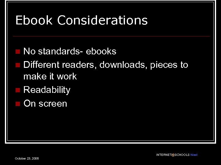 Ebook Considerations No standards- ebooks n Different readers, downloads, pieces to make it work