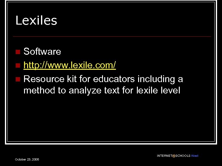 Lexiles Software n http: //www. lexile. com/ n Resource kit for educators including a
