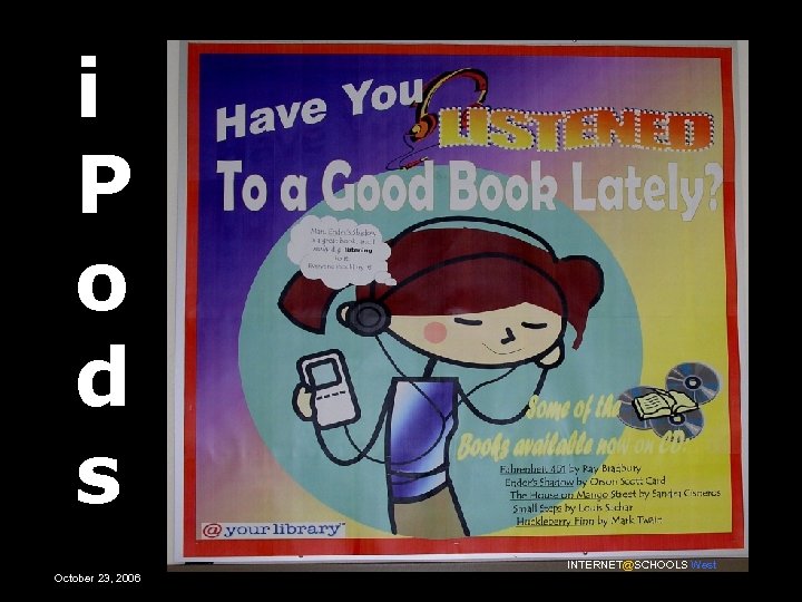 i P o d s INTERNET@SCHOOLS West October 23, 2006 