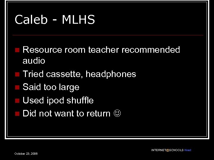 Caleb - MLHS Resource room teacher recommended audio n Tried cassette, headphones n Said