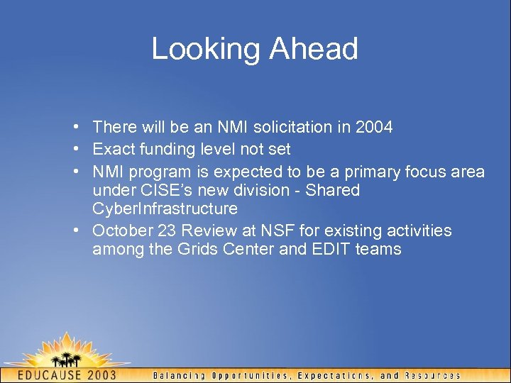 Looking Ahead • There will be an NMI solicitation in 2004 • Exact funding