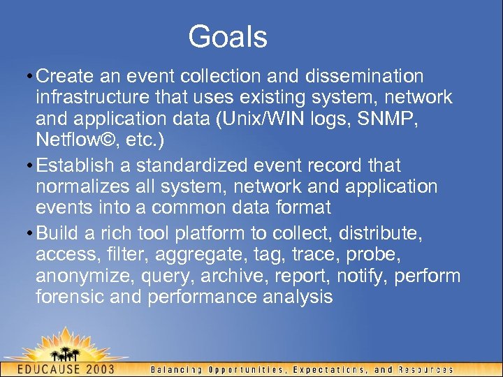 Goals • Create an event collection and dissemination infrastructure that uses existing system, network