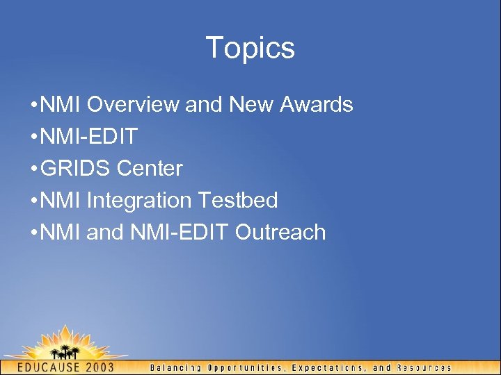 Topics • NMI Overview and New Awards • NMI-EDIT • GRIDS Center • NMI