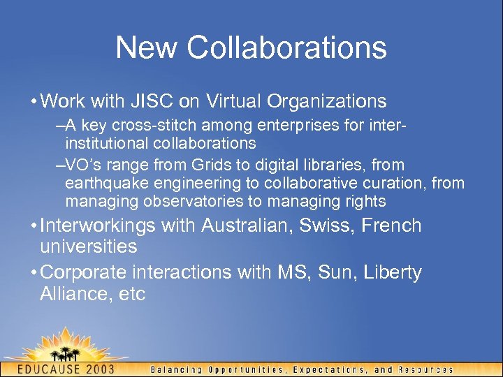 New Collaborations • Work with JISC on Virtual Organizations –A key cross-stitch among enterprises