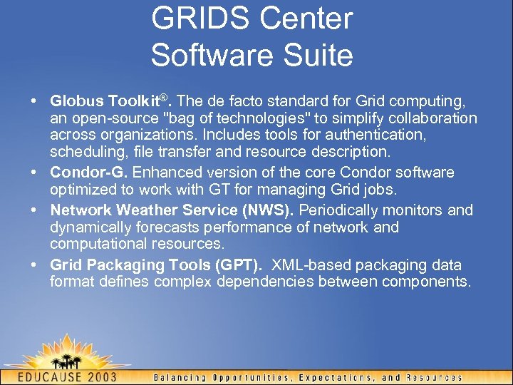 GRIDS Center Software Suite • Globus Toolkit®. The de facto standard for Grid computing,