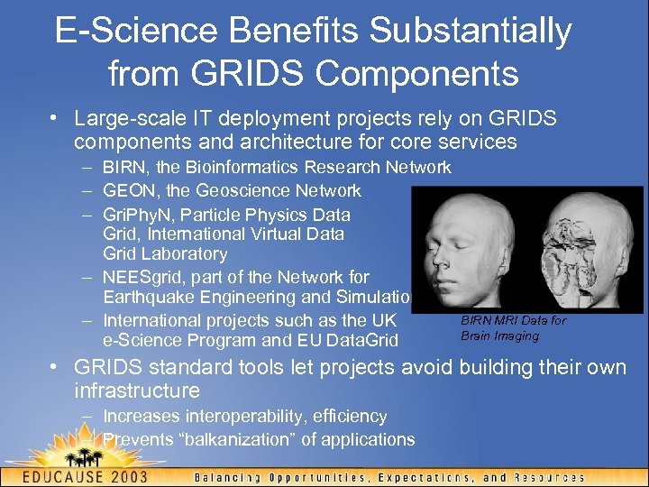 E-Science Benefits Substantially from GRIDS Components • Large-scale IT deployment projects rely on GRIDS