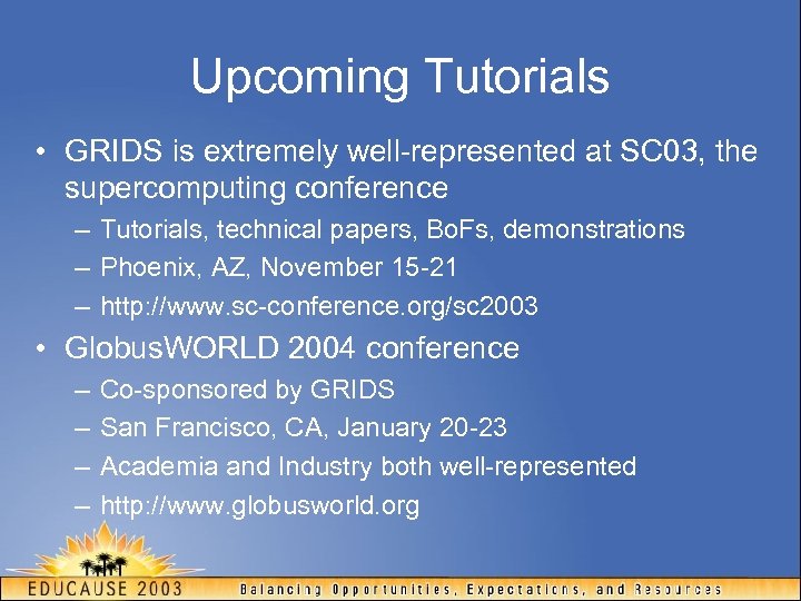 Upcoming Tutorials • GRIDS is extremely well-represented at SC 03, the supercomputing conference –