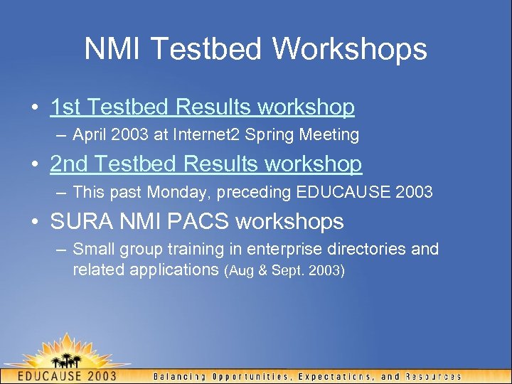 NMI Testbed Workshops • 1 st Testbed Results workshop – April 2003 at Internet