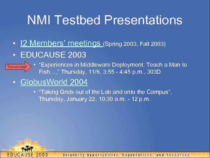 NMI Testbed Presentations • I 2 Members’ meetings (Spring 2003, Fall 2003) • EDUCAUSE