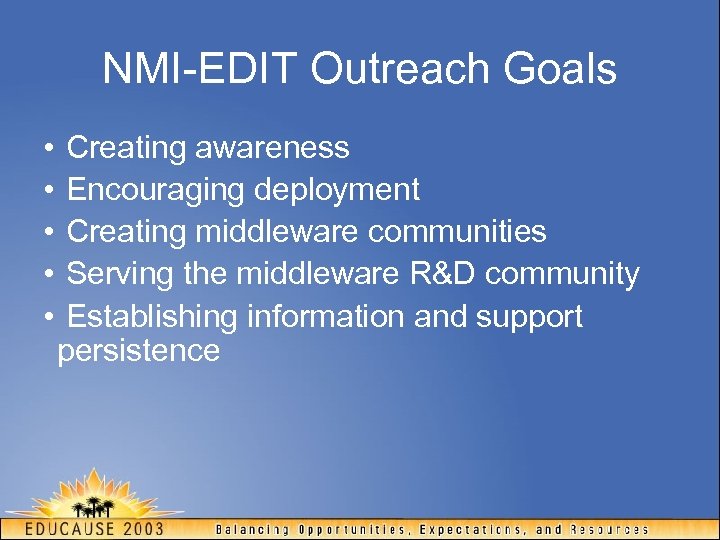 NMI-EDIT Outreach Goals • Creating awareness • Encouraging deployment • Creating middleware communities •