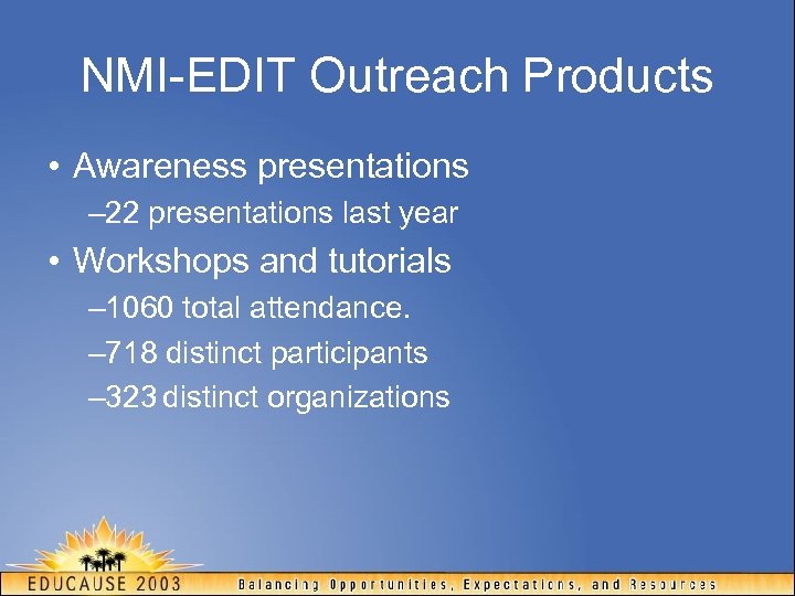 NMI-EDIT Outreach Products • Awareness presentations – 22 presentations last year • Workshops and