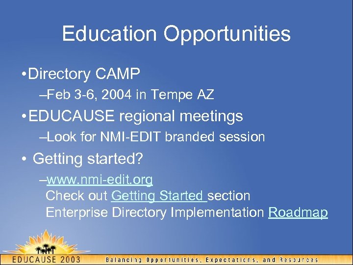 Education Opportunities • Directory CAMP –Feb 3 -6, 2004 in Tempe AZ • EDUCAUSE
