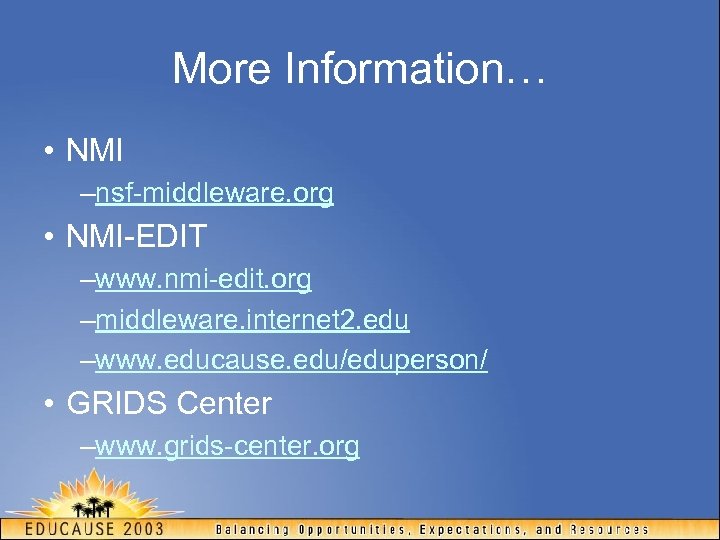 More Information… • NMI –nsf-middleware. org • NMI-EDIT –www. nmi-edit. org –middleware. internet 2.