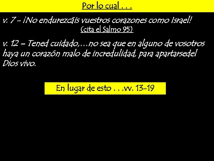 Por lo cual. . . v. 7 - ¡No endurezcáis vuestros corazones como Israel!