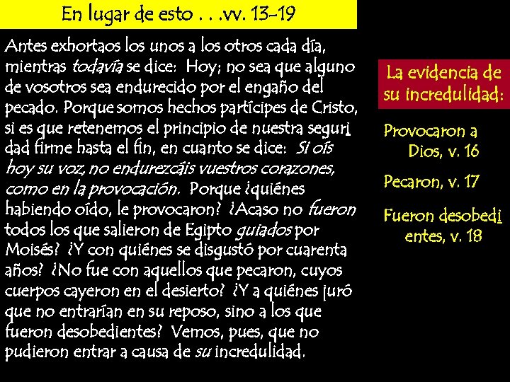 En lugar de esto. . . vv. 13 -19 Antes exhortaos los unos a