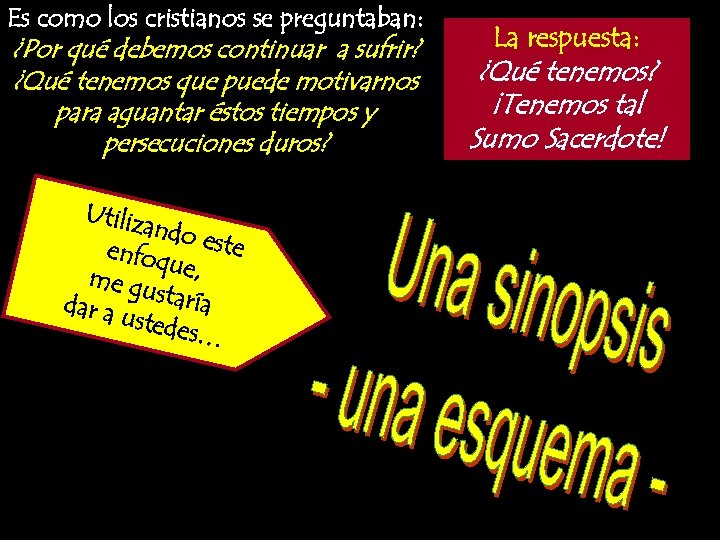 Es como los cristianos se preguntaban: ¿Por qué debemos continuar a sufrir? ¿Qué tenemos