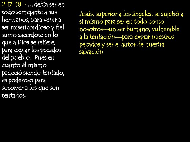 2: 17 -18 - …debía ser en todo semejante a sus hermanos, para venir