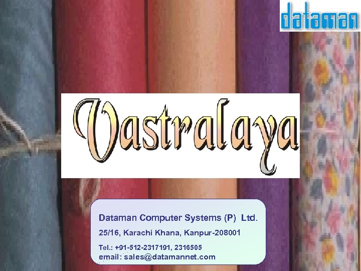 Dataman Computer Systems (P) Ltd. 25/16, Karachi Khana, Kanpur-208001 Tel. : +91 -512 -2317191,