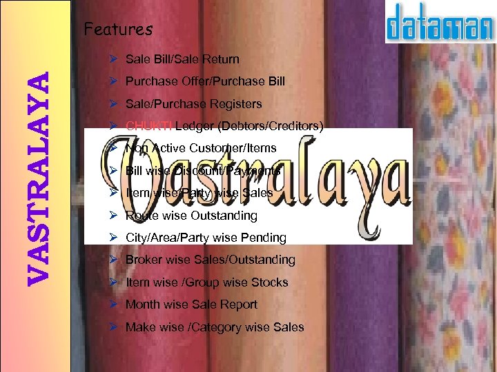 Features VASTRALAYA Ø Sale Bill/Sale Return Ø Purchase Offer/Purchase Bill Ø Sale/Purchase Registers Ø