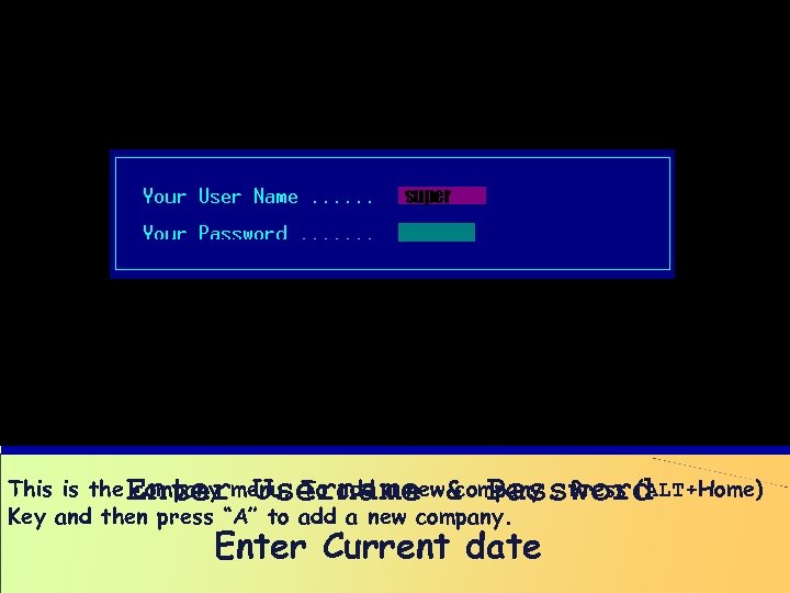 super Enter Username & Password This is the company menu. To add a new