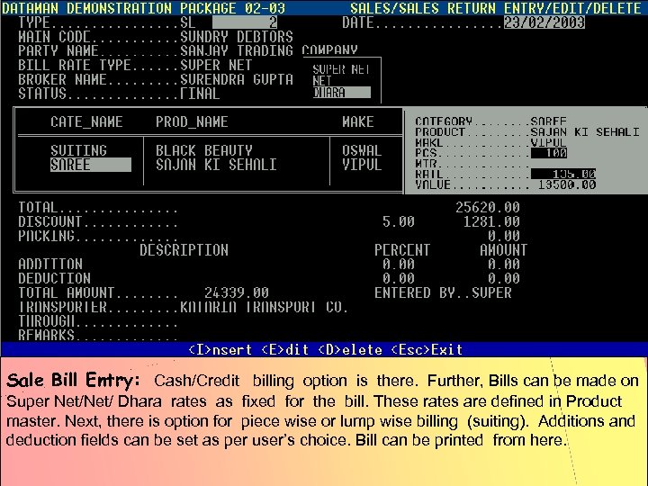 Sale Bill Entry: Cash/Credit billing option is there. Further, Bills can be made on