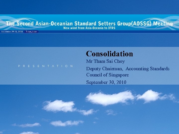 Consolidation Mr Tham Sai Choy Deputy Chairman, Accounting Standards Council of Singapore September 30,