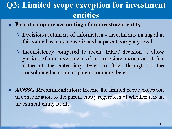 Q 3: Limited scope exception for investment entities n Parent company accounting of an