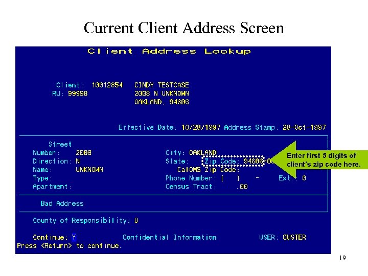 Current Client Address Screen Enter first 5 digits of client’s zip code here. 19
