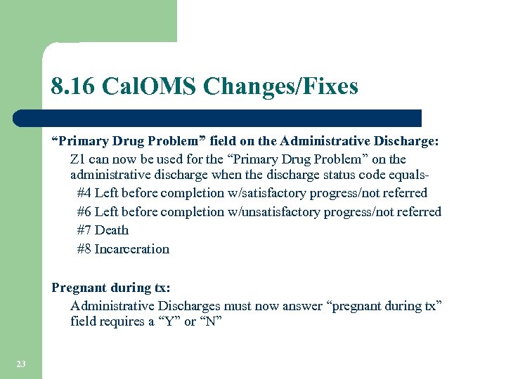 8. 16 Cal. OMS Changes/Fixes “Primary Drug Problem” field on the Administrative Discharge: Z