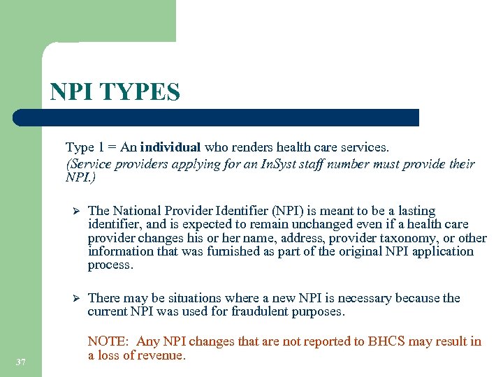 NPI TYPES Type 1 = An individual who renders health care services. (Service providers