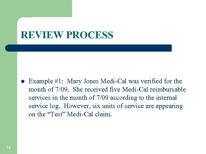 REVIEW PROCESS l 71 Example #1: Mary Jones Medi-Cal was verified for the month