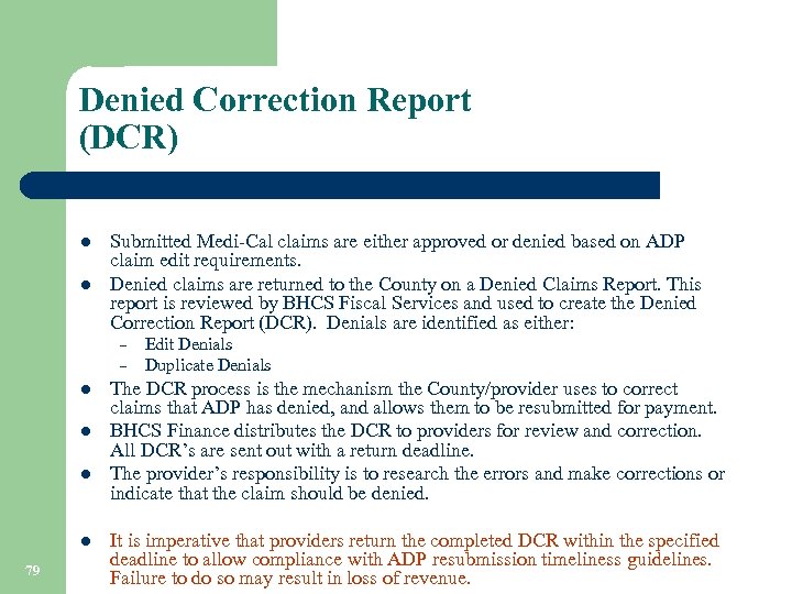 Denied Correction Report (DCR) l l Submitted Medi-Cal claims are either approved or denied