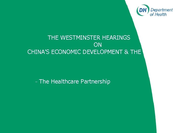 THE WESTMINSTER HEARINGS ON CHINA’S ECONOMIC DEVELOPMENT & THE UK • - The Healthcare