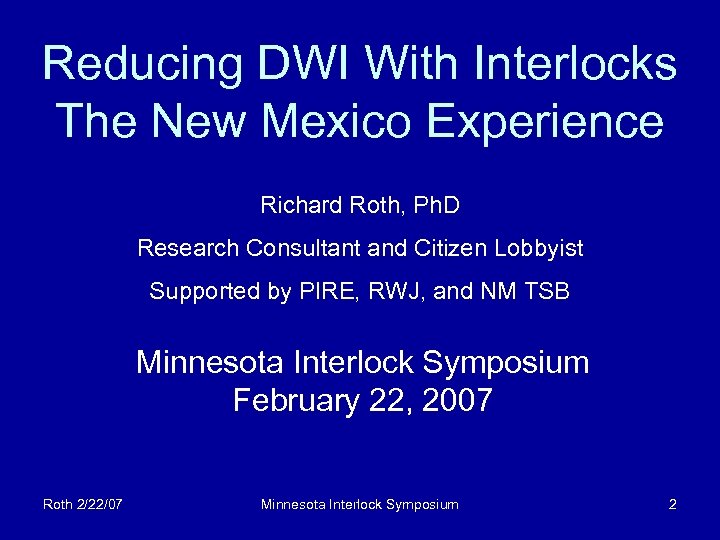 Reducing DWI With Interlocks The New Mexico Experience Richard Roth, Ph. D Research Consultant