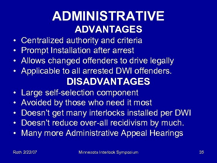 ADMINISTRATIVE ADVANTAGES • • Centralized authority and criteria Prompt Installation after arrest Allows changed
