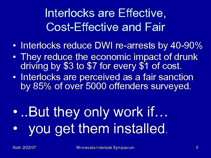 Interlocks are Effective, Cost-Effective and Fair • Interlocks reduce DWI re-arrests by 40 -90%