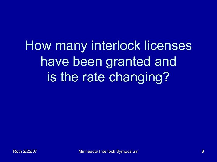 How many interlock licenses have been granted and is the rate changing? Roth 2/22/07